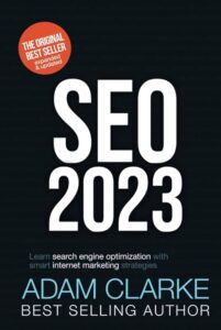 "SEO 2023: Learn Search Engine Optimization with Smart Internet Marketing Strategies" by Adam Clarke